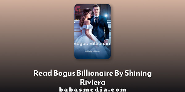 Read Bogus Billionaire Novel By Shining Riviera / Synopsis and Review