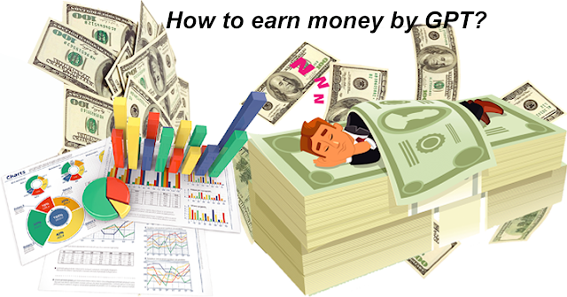 How to earn money by GPT?