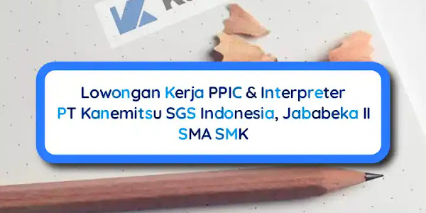 Lowongan Kerja PPIC & Interpreter PT Kanemitsu SGS, Cikarang