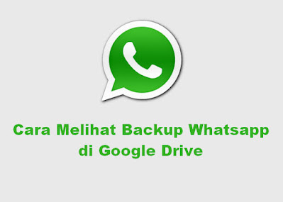 cara melihat backup whatsapp di google drive