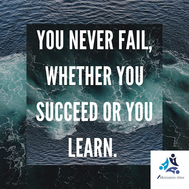 "You never fail. You either win, or you learn."