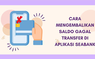 Cara Mengembalikan Saldo Gagal Transfer di Aplikasi Seabank