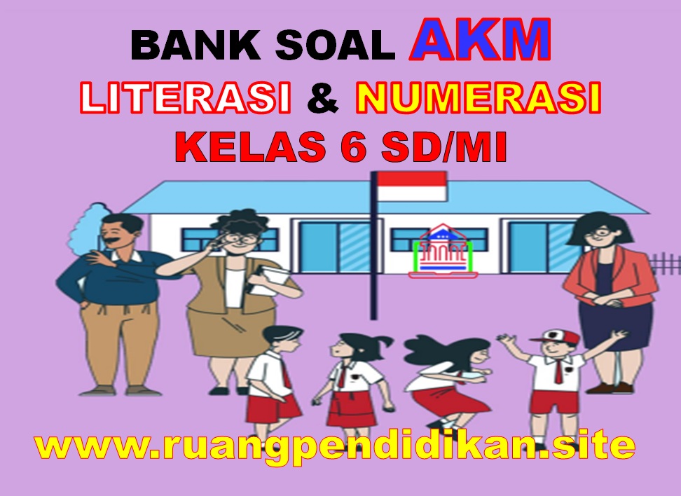 Soal AKM Literasi dan Numerasi Level 3 Kelas 6