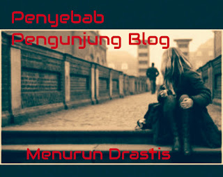 Penyebab Jumlah Pengunjung Blog Menurun Drastis 