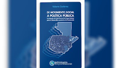 De movimiento social a política pública. La propuesta de la Red Nacional de Grupos Gestores para el desarrollo económico de Guatemala - Roberto Gutiérrez [PDF]