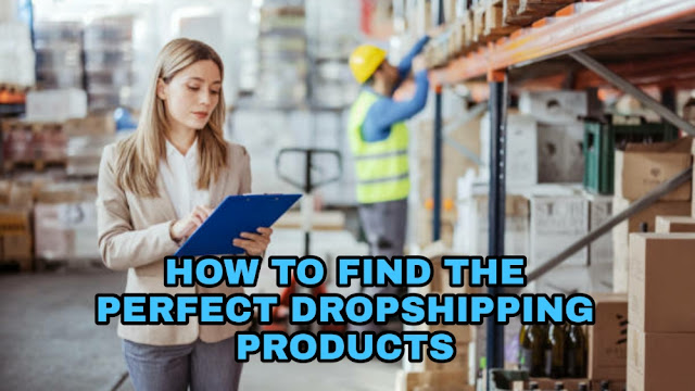 HOW TO FIND THE PERFECT DROPSHIPPING PRODUCTS