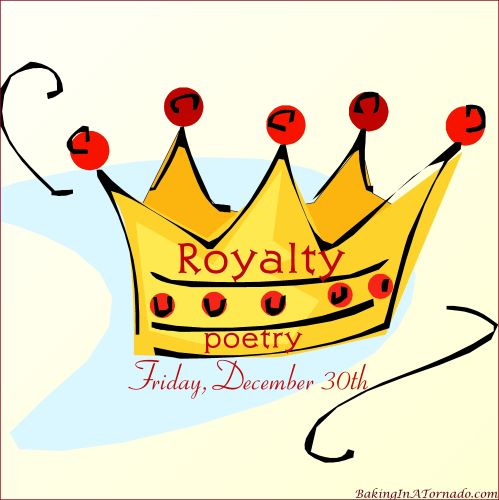 Royalty, poetry challenge based on a theme. | Graphic property of www.BakingInATornado.com | #poetry