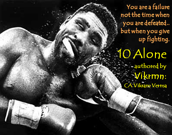 10 Alone Quote by Vikrmn CA Vikram Verma Your are a failure not when you are defeated but when you give yp fighting