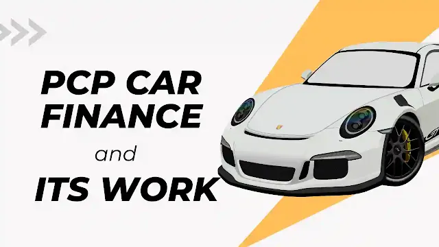 What is PCP Car Finance and How Does PCP Car Finance Work?