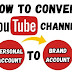 Why Convert YouTube Personal Account to Brand Account?