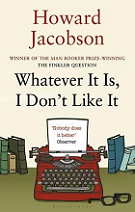 Review: Whatever It Is, I Don't Like It by Howard Jacobson