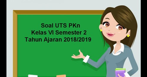  Soal UTS PKn Kelas 6 Semester 2 Terbaru Tahun Ajaran 2019 
