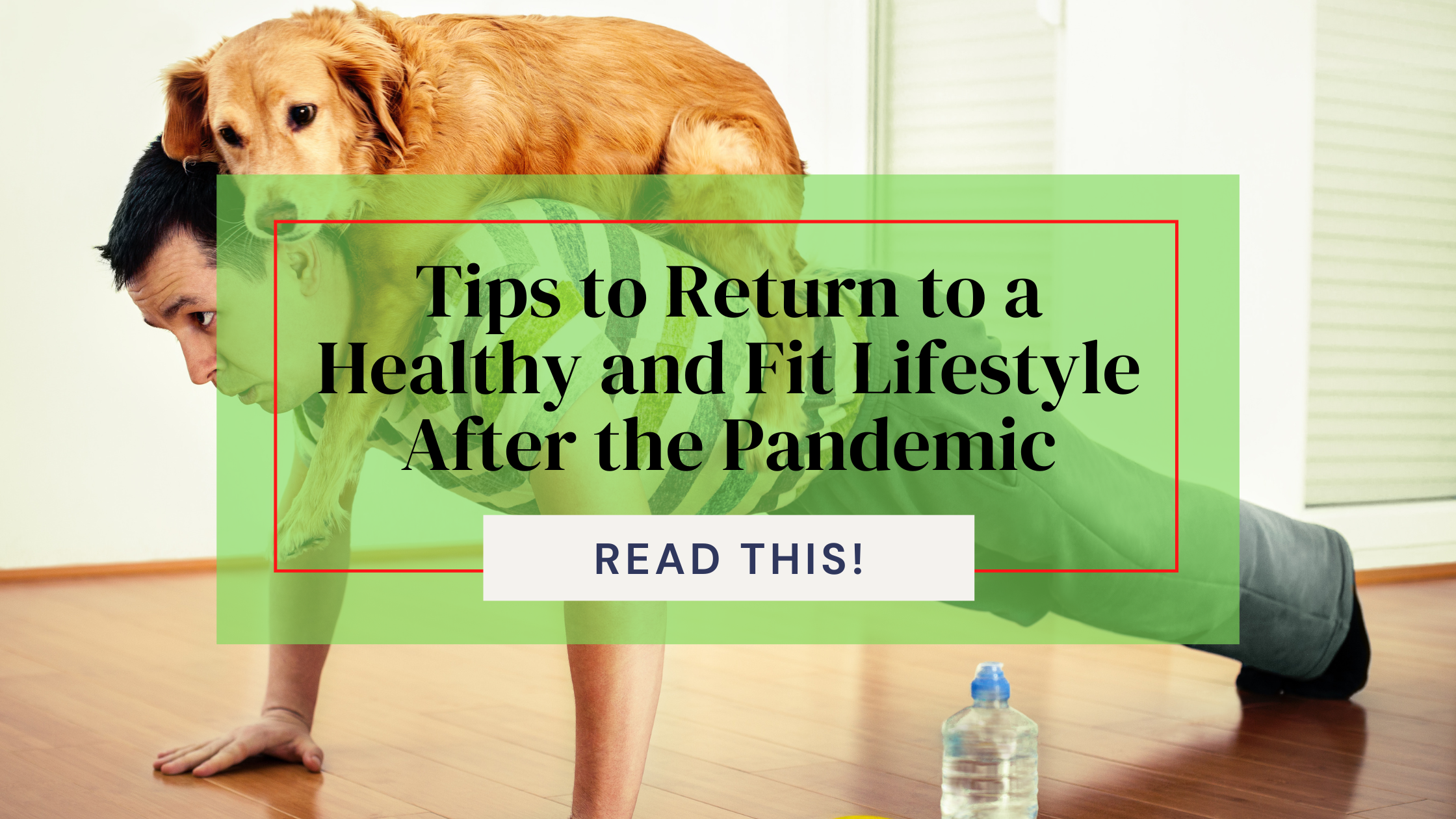 Tips to Return to a Healthy and Fit Lifestyle After the Pandemic