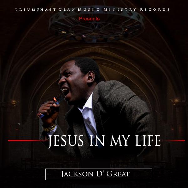 Jackson D Great - Jesus In My Life