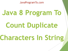 Java Program To Count Duplicate Characters In String (+Java 8 Program)