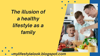 The illusion of a healthy lifestyle as a family