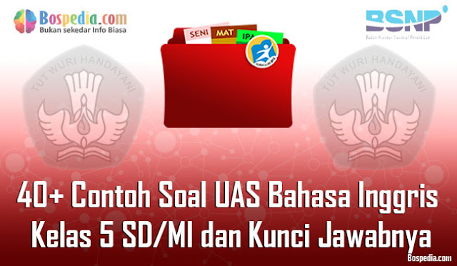  pada kesempatan yang baik ini abang ingin mengembangkan beberapa soal yang mungkin akan dibutuh Komplit - 40+ Contoh Soal UAS Bahasa Inggris Kelas 5 SD/MI dan Kunci Jawabnya Terbaru