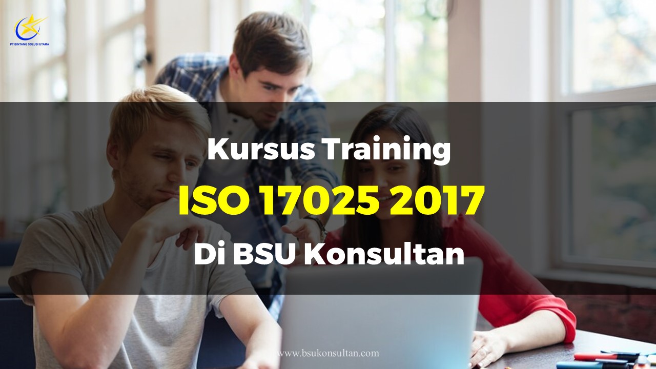 Kursus Training Iso 17025 2017 Di BSU Konsultan