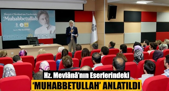 Hz. Mevlânâ’nın Eserlerindeki ‘Muhabbetullah’ Anlatıldı