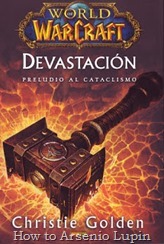 Actualización 18/03/2018: Nuestro experto en el mundo de Warcraft, Taco Tuco, comparte con nosotros: Devastación por Christie Golden [Novela], versión PDF descargable en español por Traduciendo a Blizzard, El Esfuerzo de la Guerra [Relato] y La Perla de Pandaria [Novela Gráfica] por Capdiajo y Tildoras de La Mansión del CRG. Disfruten de estas obras.