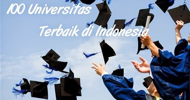 100 Universitas Terbaik di Indonesia Terbaru 2018