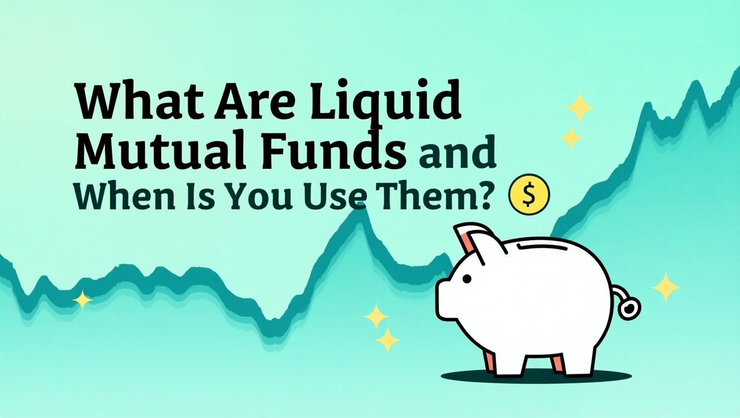 What Are Liquid Mutual Funds and When Should You Use Them?