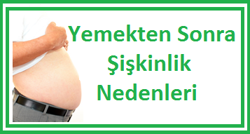 Yemekten Sonra Şişkinlik Nedenleri