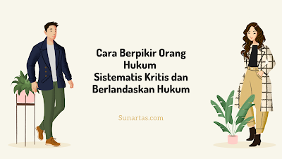 Cara Berpikir Orang Hukum yang Sistematis Kritis dan Berlandaskan Hukum