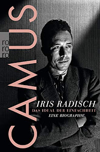 Camus: Das Ideal der Einfachheit - Eine Biographie