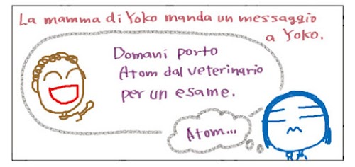 La mamma di Yoko le manda un messaggio. Domani porto Atom dal veterinario per un esame. Atom...