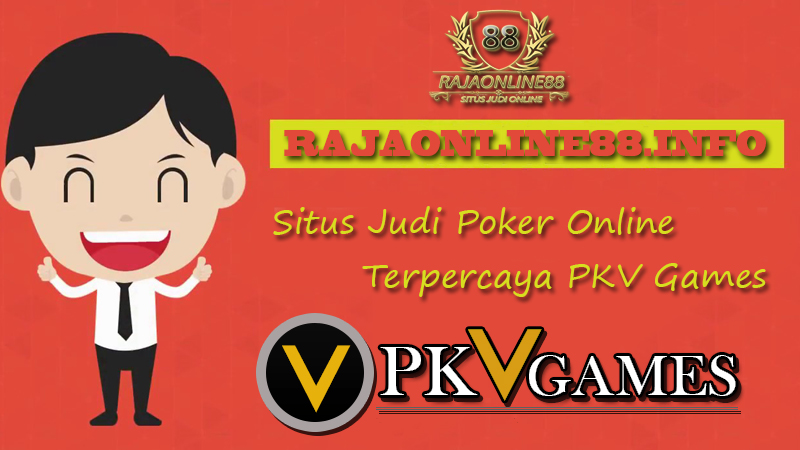 Situs Judi Poker Online Terpercaya PKV Games