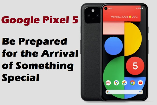 Google Pixel 5: Be Prepared for the Arrival of Something Special