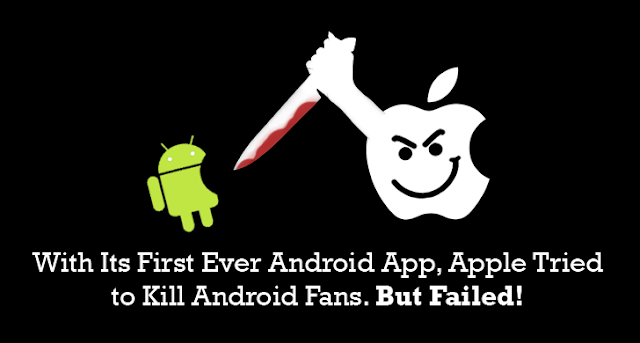 With-Its-First-Android-app-Apple-tried-to-Kill-Android-Community-But-Failed-Badly