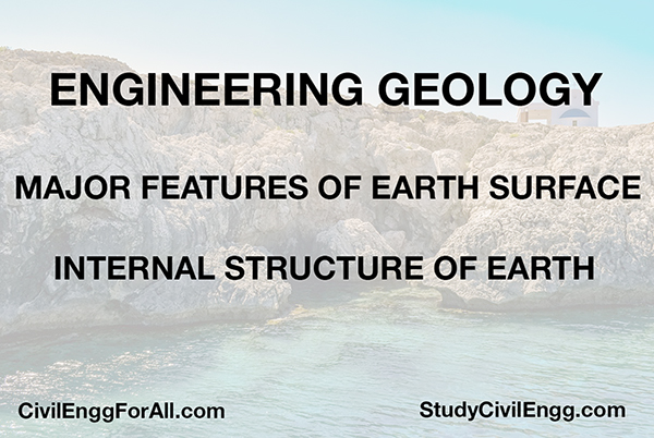 Major Features of Earth Surface & Internal Structures of Earth - Engineering Geology - StudyCivilEngg