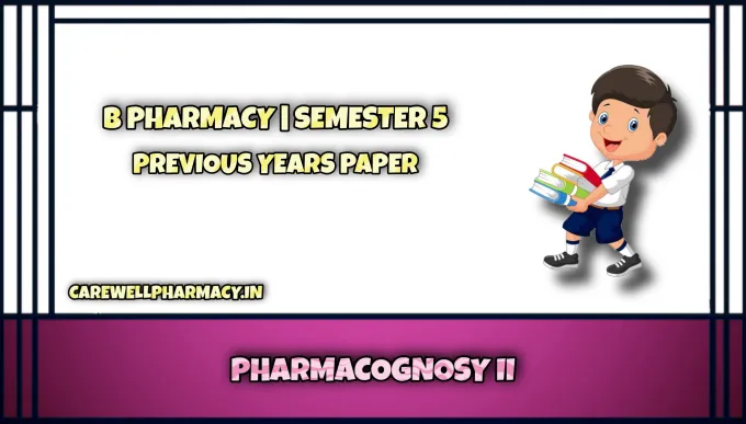 Previous Years Question Paper of Pharmacognosy II