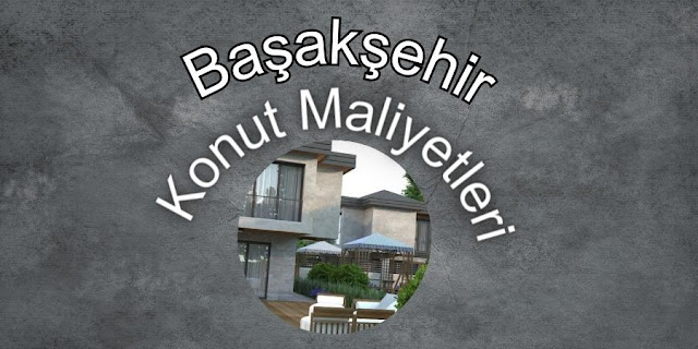 Başakşehir Konut Maliyetleri