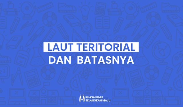 Pengertian Laut Teritorial dan Batas Laut Teritorial