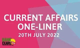 Current Affairs One-Liner: 20th July 2022