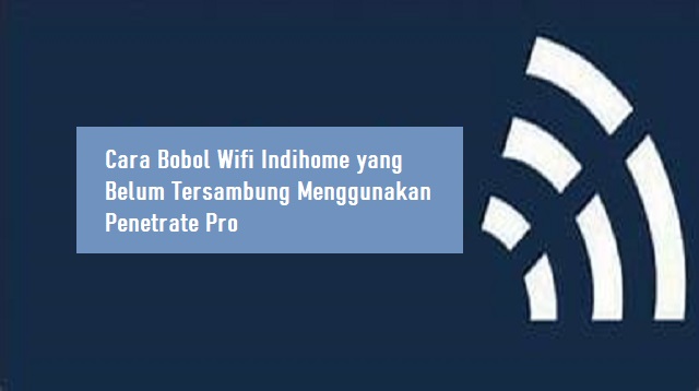 Cara Bobol Wifi Indihome yang Belum Tersambung