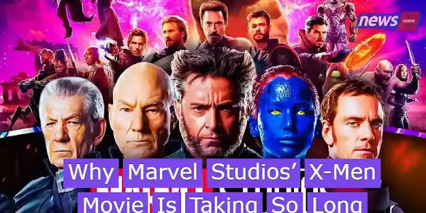 Why Marvel Studios' X-Men Movie Is Taking So Long