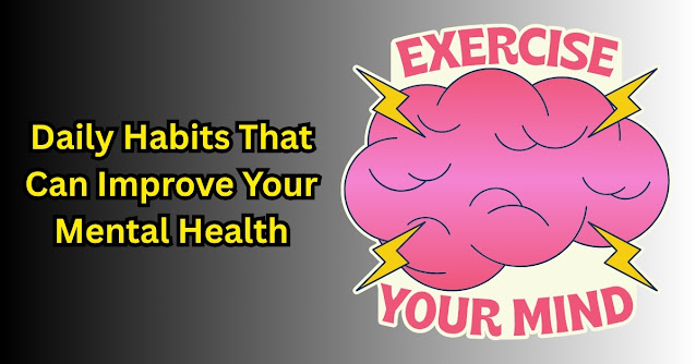 Daily Habits That Can Improve Your Mental Health