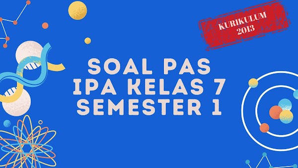 Soal PAS IPA Kelas 7 Kurikulum 2013 Tahun Ajaran 2022/2023 