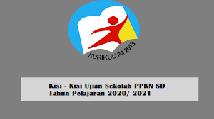 Kisi - Kisi Ujian Sekolah PPKN SD Tahun Pelajaran 2020/ 2021