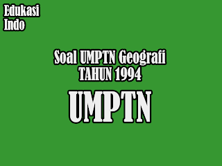 Soal UMPTN Geografi Tahun 1994