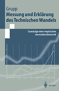 Messung und Erklärung des Technischen Wandels: Grundzüge Einer Empirischen Innovationsökonomik (Springer-Lehrbuch)