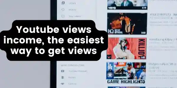 Youtube views income, the easiest way to get views