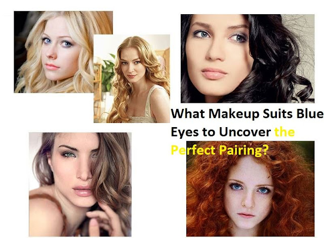 What Makeup Suits Blue Eyes to Uncover the Perfect Pairing?