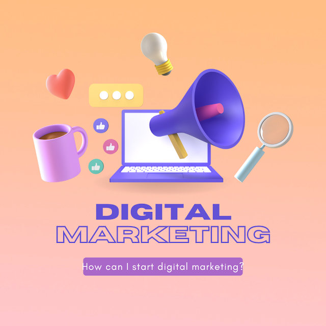 How can I start digital marketing?