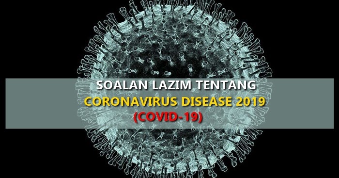 Soalan Lazim Tentang Coronavirus Disease 2019 (COVID-19 