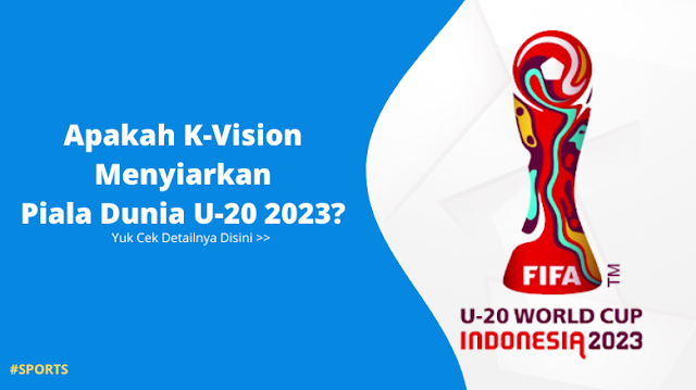 Apakah K Vision Menyiarkan Piala Dunia U20 2023?